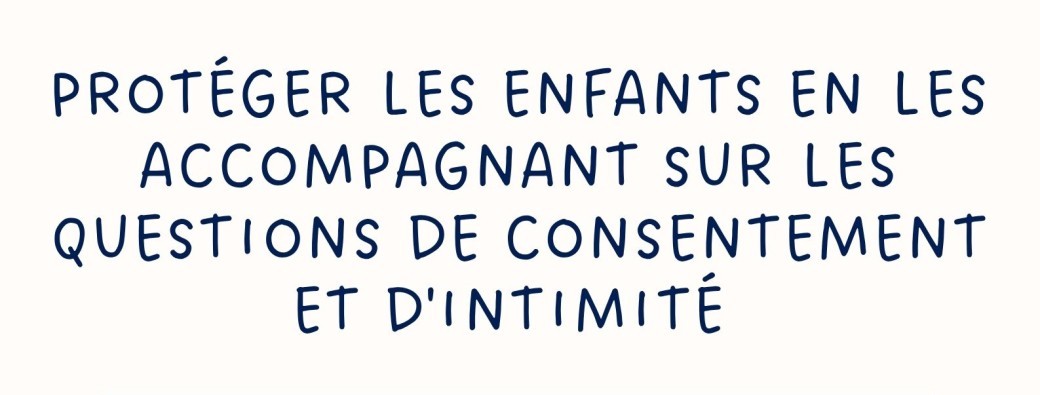 Protéger les enfants en les accompagnant sur les questions de consentement et d'intimité 