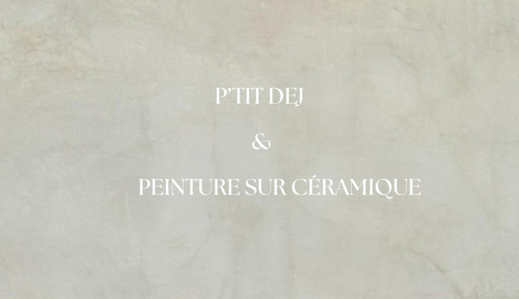 P'tit Dej & Peinture sur Céramique