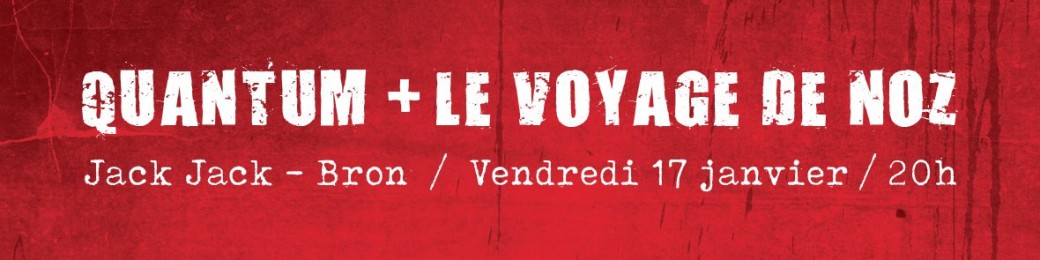 QUANTUM + LE VOYAGE DE NOZ