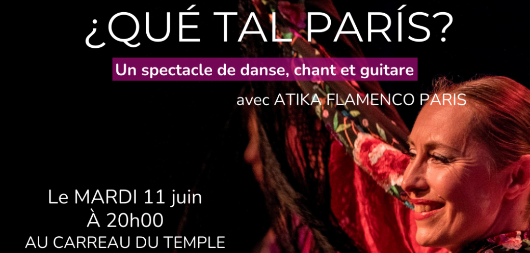 "Qué tal París?" Spectacle Flamenco Association ATIKA 