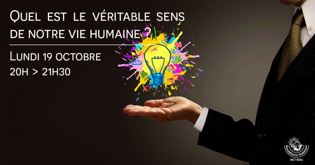 Quel est le véritable sens de notre vie humaine ?