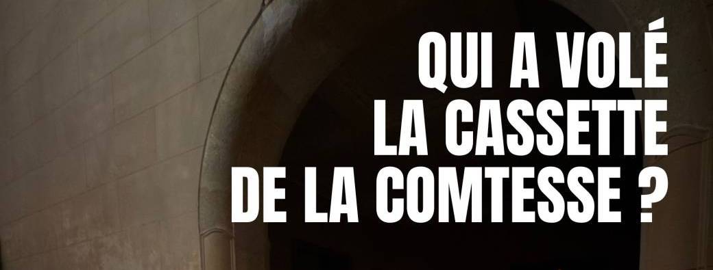 Qui a volé la cassette de la Comtesse?