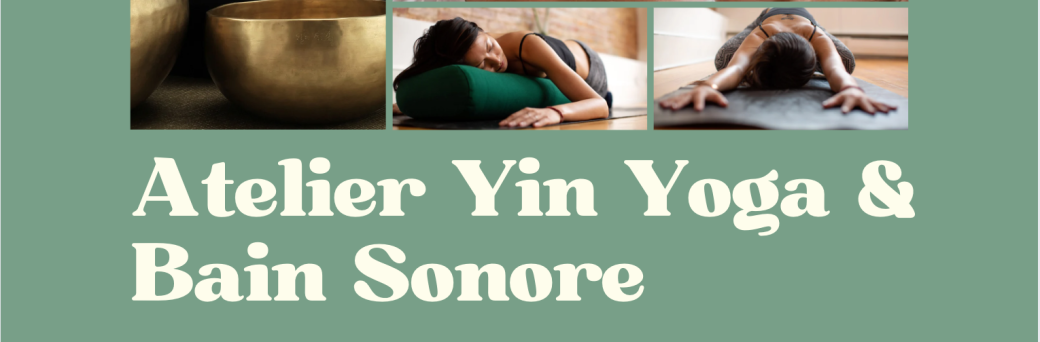 Ralentir et apaiser le rythme intérieur - Atelier Yin Yoga & Bain sonore 