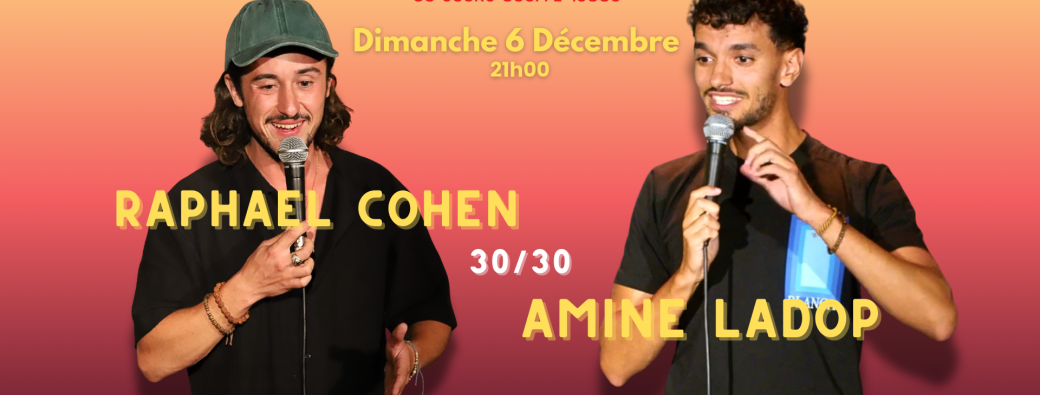 Raphaël Cohen & Amine Ladop- 30 min chacun