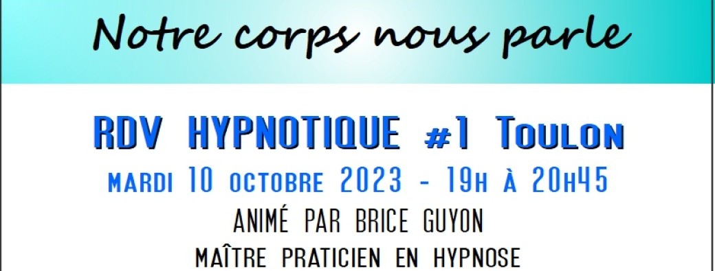 RDV Hypnotique #1 Toulon : Notre corps nous parle