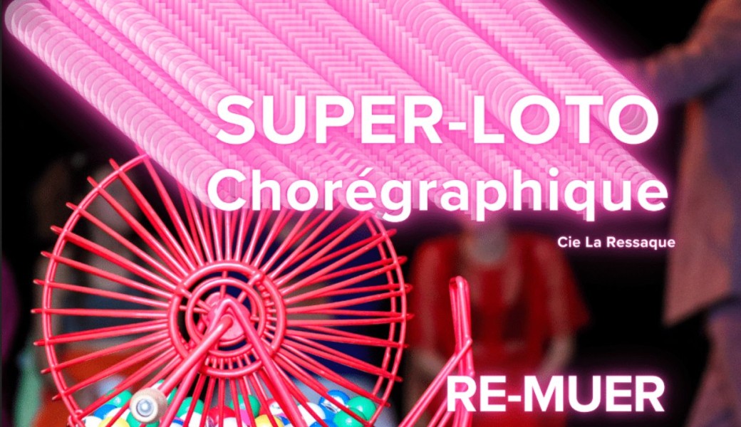 Re-Muer : Super Loto Chorégraphique - La Ressaque 