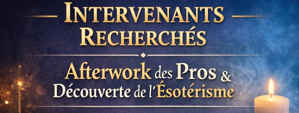 Recherche Intervenant(e)s - Afterwork des Pros & Découverte de l’Ésotérisme