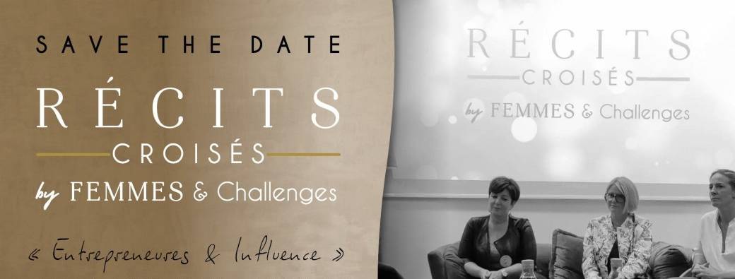 Récits Croisés Femmes & Challenges - Entrepreneures & Influence