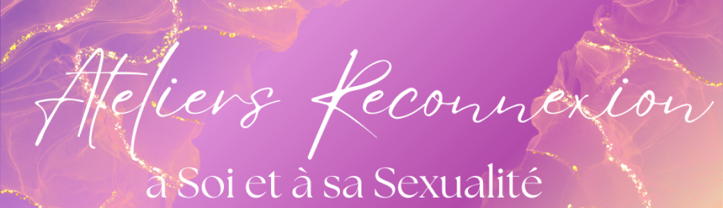 Reconnexion à Soi et à sa Sexualité 