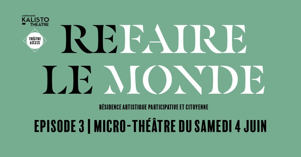 Refaire le monde (épisode 3) - Le micro-théâtre du samedi 4 juin