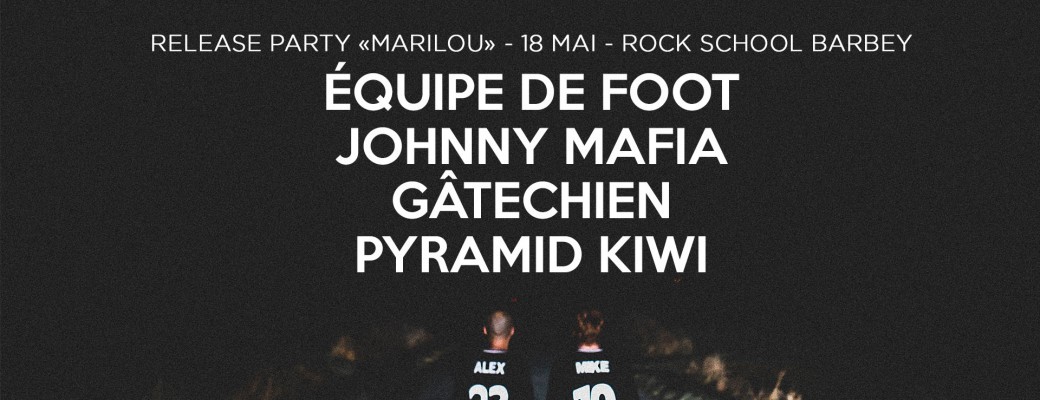 RELEASE PARTY ÉQUIPE DE FOOT + Johnny Mafia /Gâtechien/Pyramid Kiwi