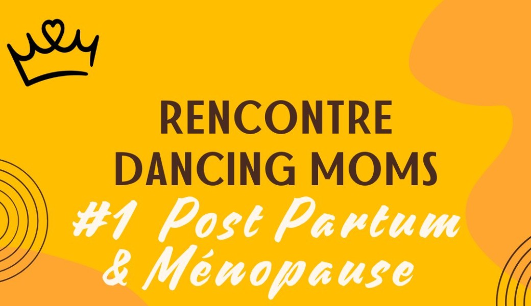 Rencontre #1 Post Partum & Ménopause