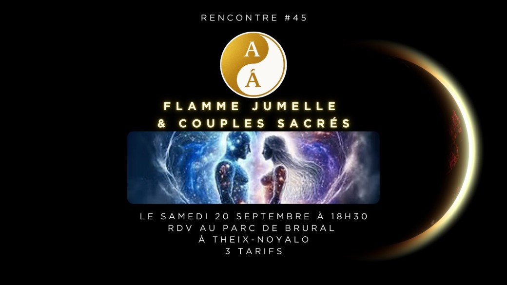 Rencontre #45 - Flamme Jumelle & Couples Sacrés