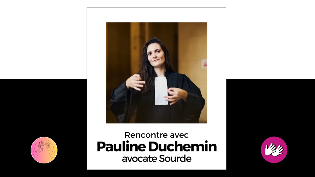 Rencontre avec Pauline Duchemin, avocate Sourde
