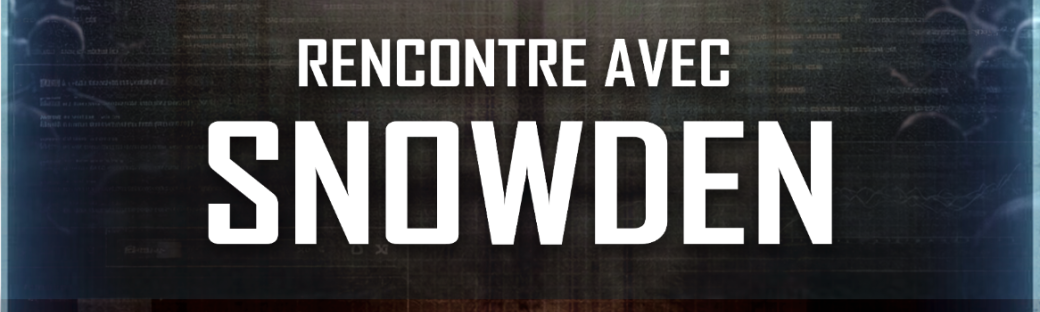 Rencontre avec Snowden