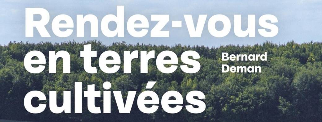 Rencontre d’auteur | Bernard Deman « Rendez-vous en terres cultivées »