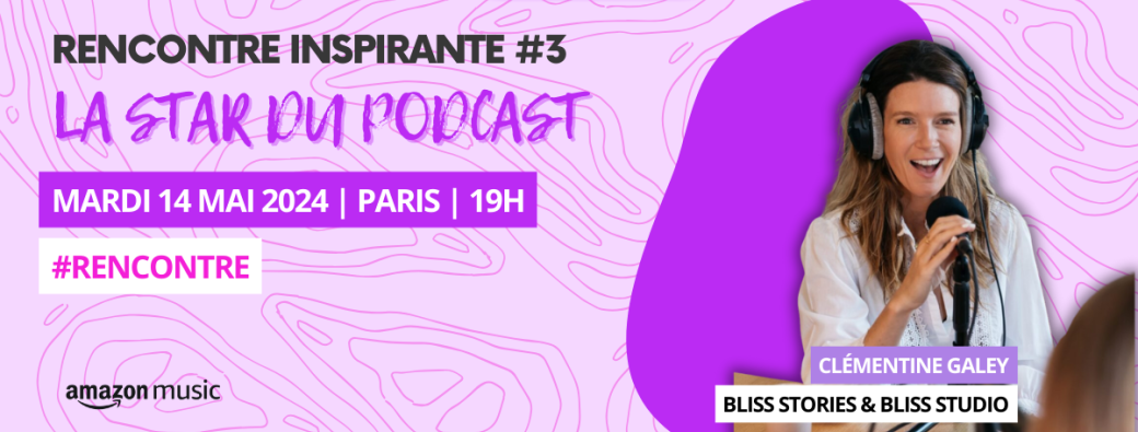 RENCONTRE INSPIRANTE #3 | CLÉMENTINE GALEY