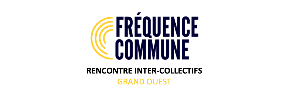 Rencontre inter-collectifs Grand ouest - FREQUENCE COMMUNE