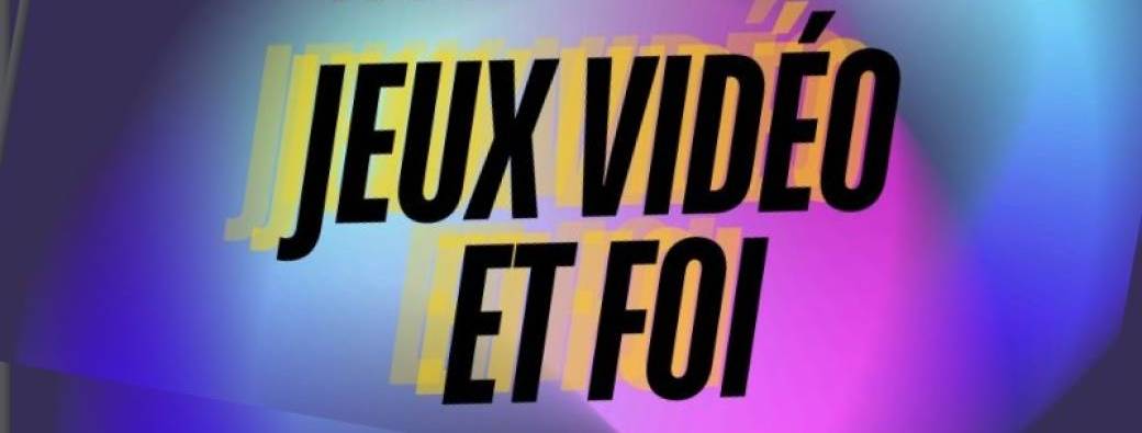 Rencontre "Jeux vidéo et foi"