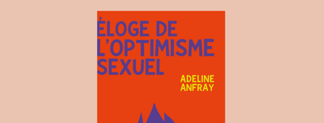 Rencontre littéraire avec Adeline Anfray : "Eloge de l'optimisme sexuel"