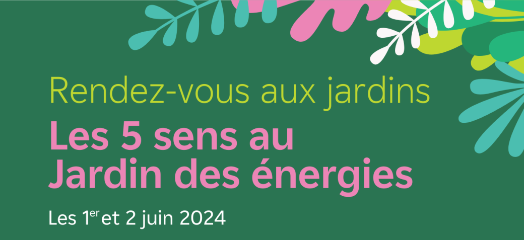 Rendez-vous au Jardin des énergies Rendez-vous au Jardin des énergies