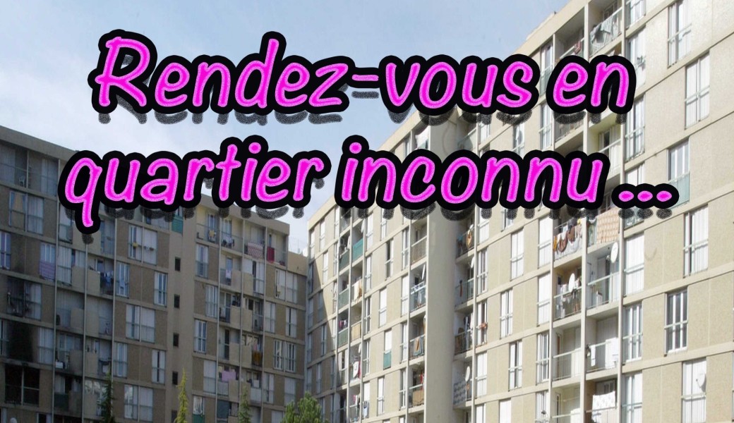 Rendez-vous en quartier inconnu