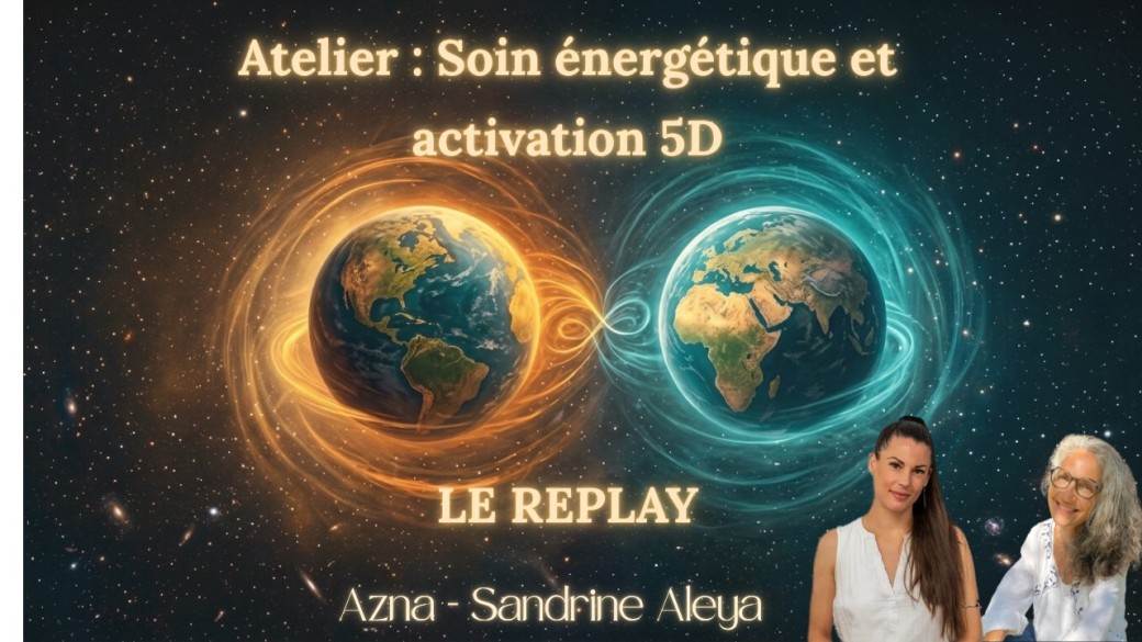 REPLAY ATELIER du 25/08/26 : SOIN ÉNERGÉTIQUE & ACTIVATION 5D 