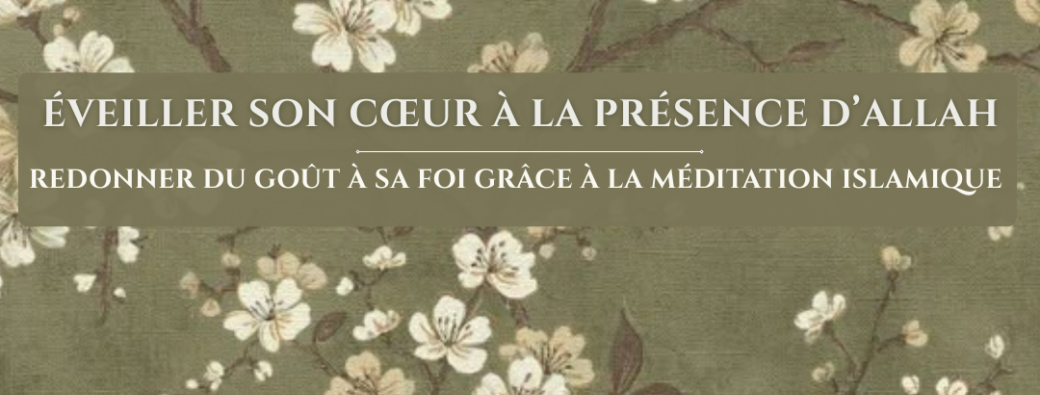 REPLAY - Éveiller son coeur à la présence d'Allah