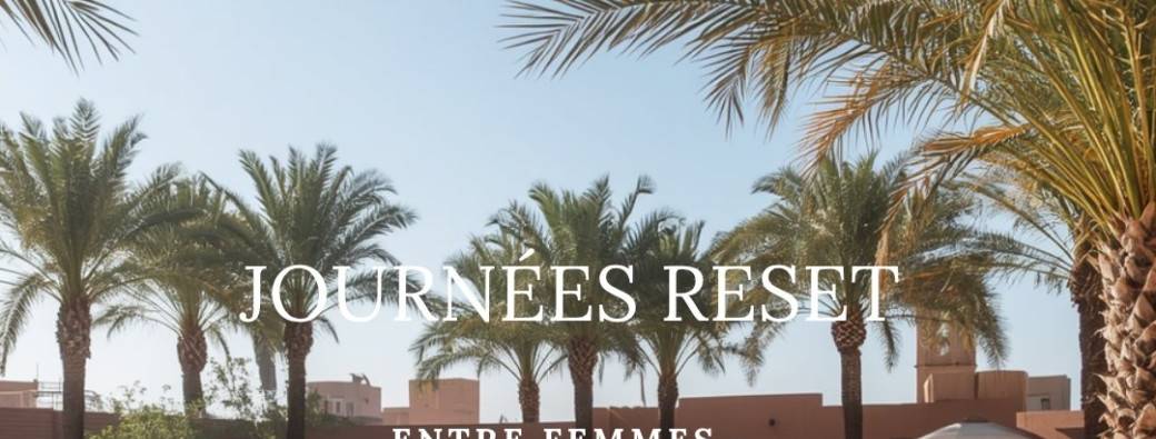 RESET ☀️ 4 journées bien-être entre femmes à Agadir