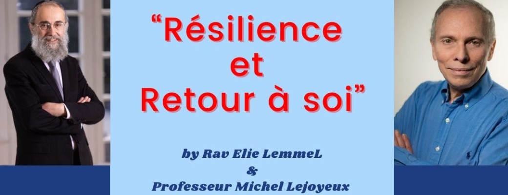 "Résilience & retour à soi" avec Rav Lemmel et Pr Lejoyeux 