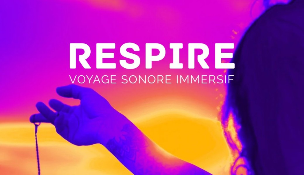 RESPIRE voyage sonore méditatif immersif