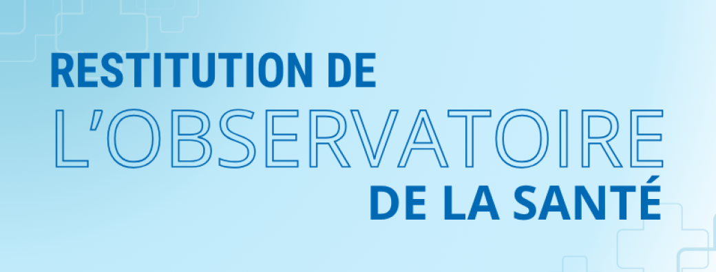 Restitution de l'Observatoire de la Santé