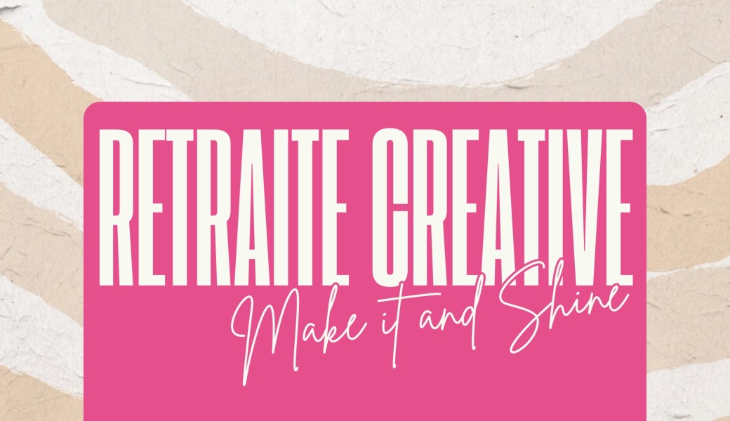 Retraite creative - Make it and Shine