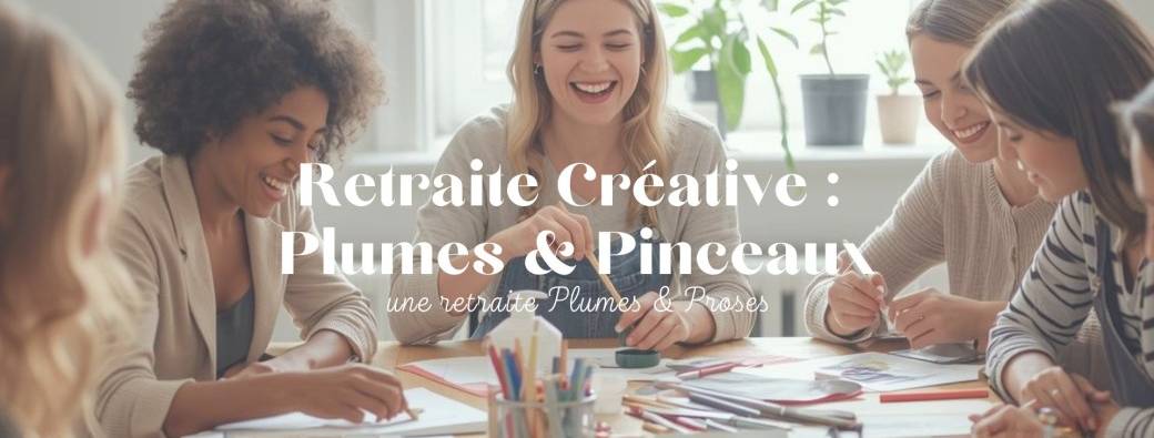 Retraite Créative : Plumes & Pinceaux
