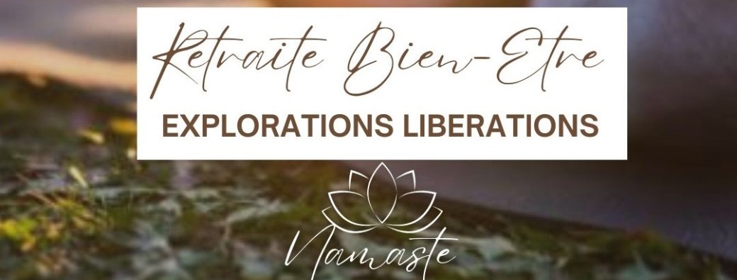 RETRAITE “Explorations Libérations”