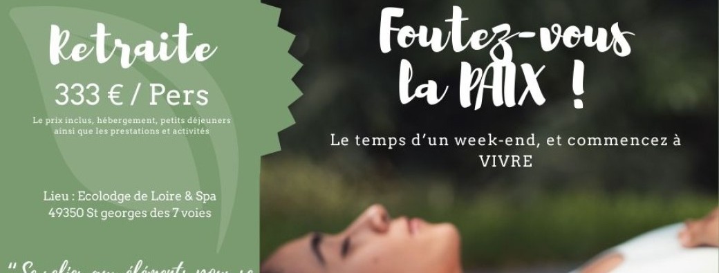 Retraite Foutez-vous la PAIX !!! le temps d'un week-end