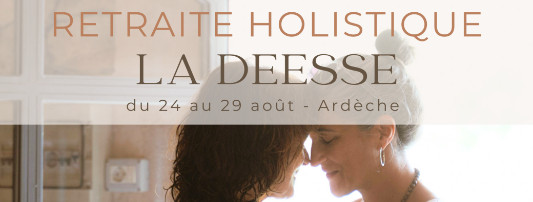 Retraite Holistique LA DEESSE