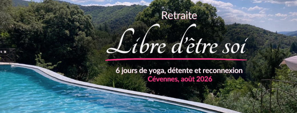 Retraite LIBRE D'ÊTRE SOI du 2 au 7 août