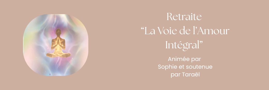 Retraite "La Voie de l'Amour Intégral"