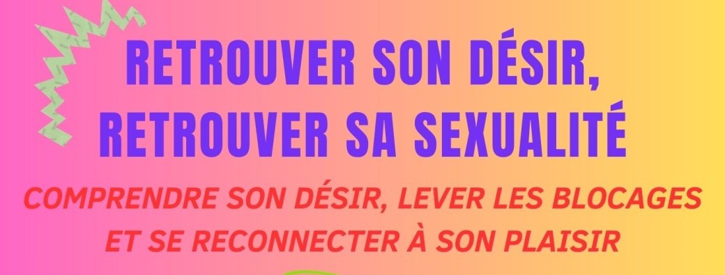 Retrouver son désir, retrouver sa sexualité