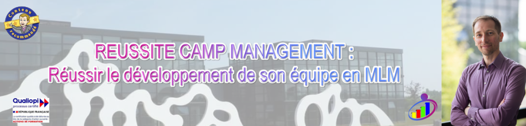 REUSSITE CAMP MANAGEMENT : Réussir le développement de son équipe en MLM