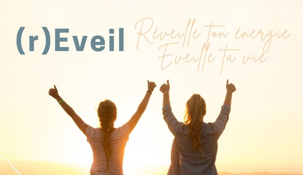 (r)Eveil : Réveille ton  énergie, Eveille ta vie
