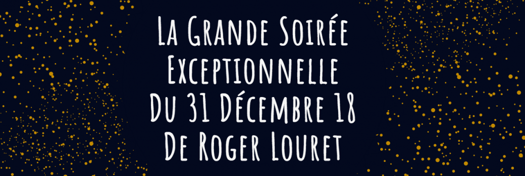 La Grande Soirée Exceptionnelle du 31 Décembre 2018 de Roger LOURET