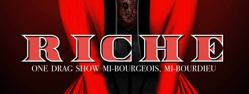 Riche! (One drag show mi-bourgeois mi-Bourdieu.)