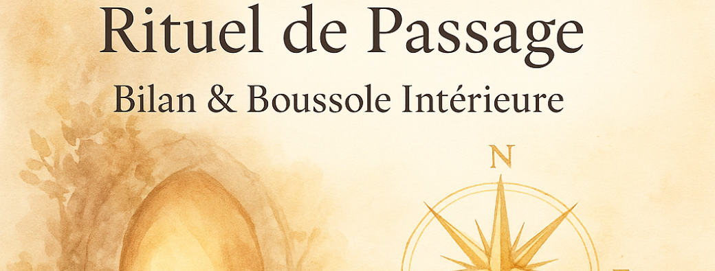 Rituel de Passage : Bilan & Boussole Intérieure