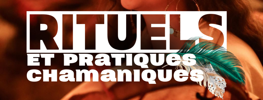 Rituels et pratiques chamaniques 