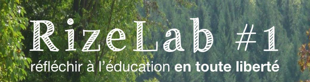 RizeLab 1ère Edition : Réflechir à l'éducation en toute liberté !