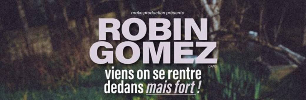 Robin Gomez " Viens on se rentre dedans mais fort ! "