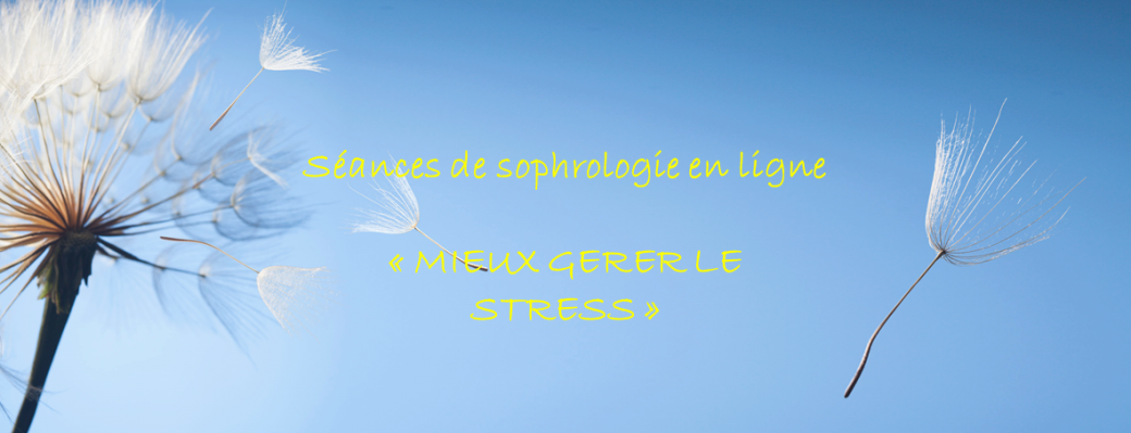 SÉANCE DE SOPHROLOGIE EN LIGNE "Mieux gérer le stress"