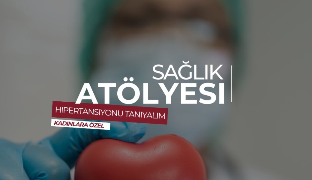  Saglik Atolyesi : Hipertansiyonu taniyalim  / Atelier Santé : Comprendre l’hypertension 